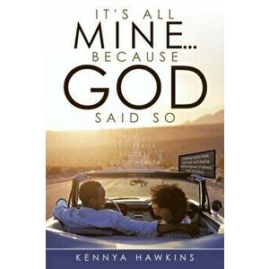 It's All Mine...Because God Said So, Paperback - Kennya Hawkins imagine
