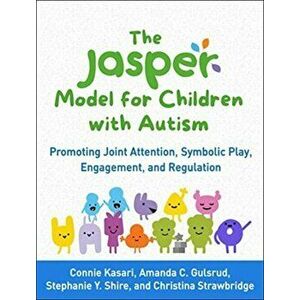 The Jasper Model for Children with Autism: Promoting Joint Attention, Symbolic Play, Engagement, and Regulation - Connie Kasari imagine