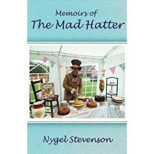 Memoirs of The Mad Hatter: (Dyslexia-Smart), Paperback - Nygel Stevenson imagine
