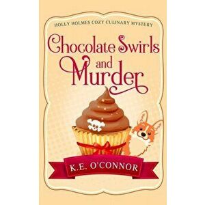 Chocolate Swirls and Murder, Paperback - K. E. O'Connor imagine