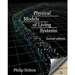 Physical Models of Living Systems: Probability, Simulation, Dynamics, Paperback - Philip Nelson imagine