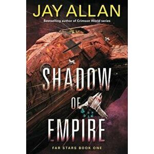 Shadow of Empire: Far Stars Book One, Paperback - Jay Allan imagine