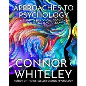 Approaches To Psychology: A Guide To Biological, Cognitive and Social Psychology, Paperback - Connor Whiteley imagine