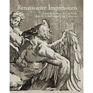 Renaissance Impressions: Sixteenth-Century Master Prints from the Kirk Edward Long Collection, Hardcover - Bernard Barryte imagine