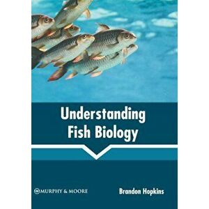 Understanding Fish Biology, Hardcover - Brandon Hopkins imagine