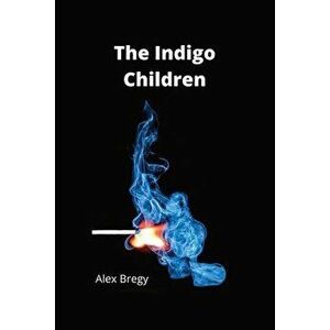 The Indigo Children, Paperback - Alex Bregy imagine