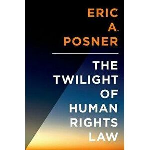 Twilight of Human Rights Law, Hardcover - Eric Posner imagine