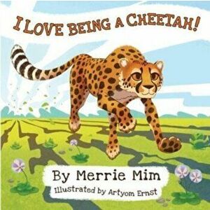 I Love Being a Cheetah!: A Lively Picture and Rhyming Book for Preschool Kids 3-5, Paperback - Merrie MIM imagine