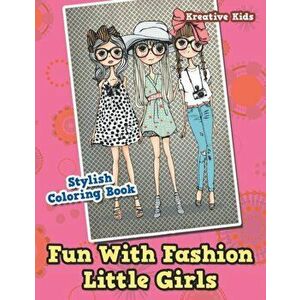 Fun With Fashion Little Girls Stylish Coloring Book, Paperback - *** imagine