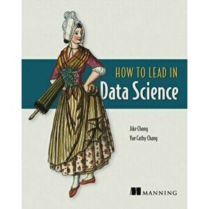 How to Lead in Data Science, Paperback - Jike Chong imagine