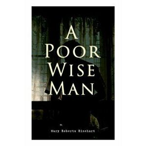 A Poor Wise Man: Political Thriller, Paperback - Mary Roberts Rinehart imagine