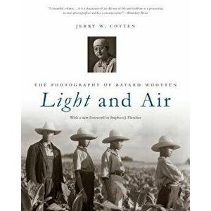 Light and Air: The Photography of Bayard Wootten, Paperback - Jerry W. Cotten imagine