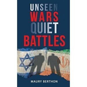 Unseen Wars Quiet Battles, Hardcover - Maury Berthon imagine