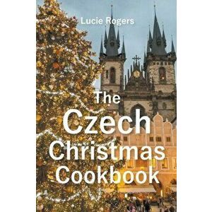 The Czech Christmas Cookbook, Paperback - Lucie Rogers imagine