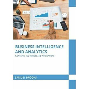 Business Intelligence and Analytics: Concepts, Techniques and Applications, Hardcover - Samuel Brooks imagine