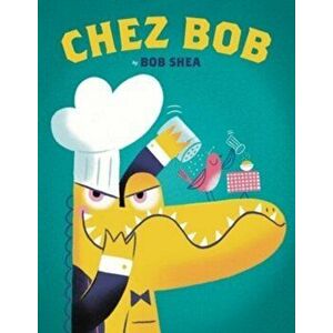 Chez Bob, Hardcover - Bob Shea imagine