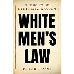 White Men's Law: The Roots of Systemic Racism, Hardcover - Peter Irons imagine
