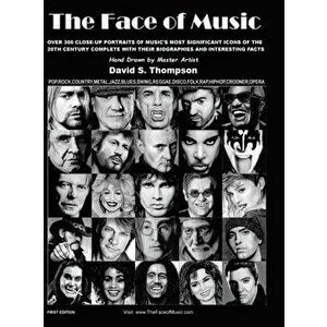 The Face of Music: Over 300 Hand Drawn Portraits of Music's Most Significant Icons of the 20th Century Complete with their Biographies an - David S. T imagine