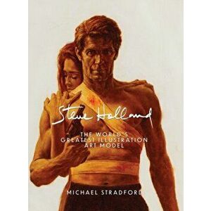 Steve Holland: The World's Greatest Illustration Art Model, Hardcover - Michael Stradford imagine
