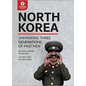 North Korea: Unmasking Three Generations of Madmen, Paperback - *** imagine