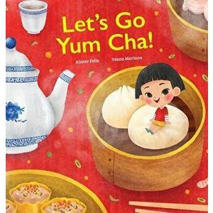 Let's Go Yum Cha!: A Dim Sum Adventure, Hardcover - Alister Felix imagine