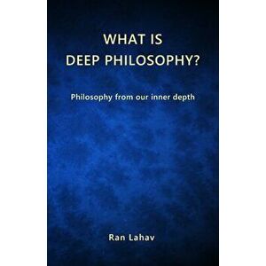 What is Deep Philosophy?: Philosophy from our inner depth, Paperback - Ran Lahav imagine