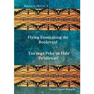 Flying Foxes Along the Boulevard, Tau'anga Peka 'oe Hala Po'uliva'ati', Paperback - Sione Tapani Mangisi imagine