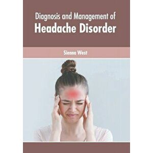 Diagnosis and Management of Headache Disorder, Hardcover - Sienna West imagine