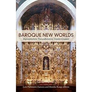 Baroque New Worlds: Representation, Transculturation, Counterconquest, Paperback - Lois Parkinson Zamora imagine