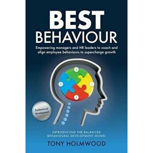 Best Behaviour: Empowering managers and HR leaders to coach and align employee behaviours to supercharge growth - Tony Holmwood imagine