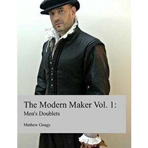 The Modern Maker: Men's 17th Century Doublets, Paperback - Mathew Gnagy imagine