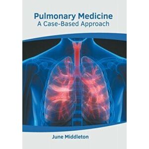Pulmonary Medicine: A Case-Based Approach, Hardcover - June Middleton imagine