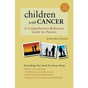 Children with Cancer: A Comprehensive Reference Guide for Parents, Paperback - Jeanne Munn Bracken imagine