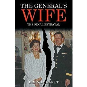 The General's Wife: The Final Betrayal, Paperback - Brenda Gantt imagine