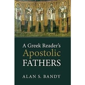A Greek Reader's Apostolic Fathers, Hardcover - Alan S. Bandy imagine