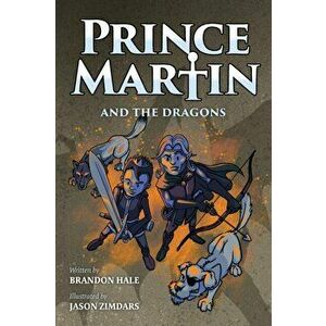 Prince Martin and the Dragons: A Classic Adventure Book About a Boy, a Knight, & the True Meaning of Loyalty (Grayscale Art Edition) - Brandon Hale imagine