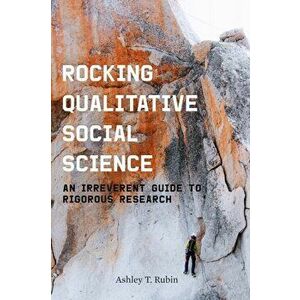 Rocking Qualitative Social Science: An Irreverent Guide to Rigorous Research, Hardcover - Ashley T. Rubin imagine