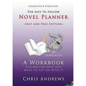 Novel Planner: A workbook for writers who just want to get on with it, Paperback - Chris Andrews imagine