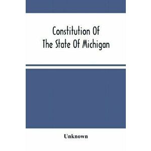 Constitution Of The State Of Michigan, Paperback - *** imagine