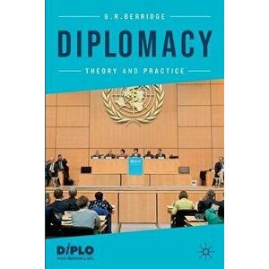 Diplomacy: Theory and Practice, Paperback - G. R. Berridge imagine