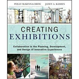 Creating Exhibitions: Collaboration in the Planning, Development, and Design of Innovative Experiences, Paperback - Polly McKenna-Cress imagine