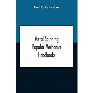 Metal Spinning; Popular Mechanics Handbooks, Paperback - Fred D. Crawshaw imagine