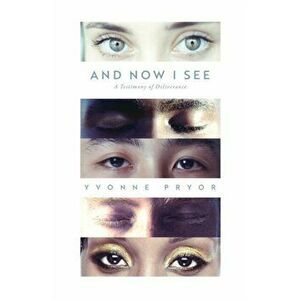 And Now I See: A Testimony of Deliverance, Paperback - Yvonne Pryor imagine