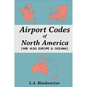 Airport Codes of North America (and also Europe & Oceania), Paperback - L. a. Blankenstyn imagine