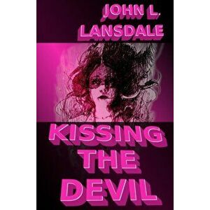 Kissing the Devil: A Horror Story, Paperback - John L. Lansdale imagine