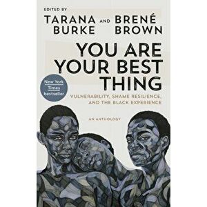 You Are Your Best Thing: Vulnerability, Shame Resilience, and the Black Experience, Paperback - Tarana Burke imagine