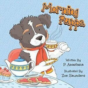Morning Puppa, Paperback - P. Anastasia imagine