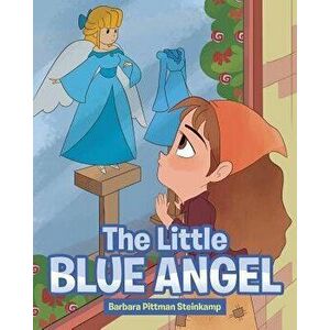 The Little Blue Angel, Paperback - Barbara Pittman Steinkamp imagine
