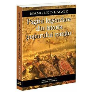 Pagini legendare din istoria poporului roman - Manole Neagoe imagine