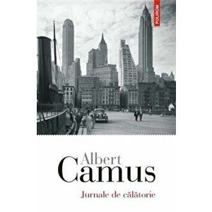 Jurnale de calatorie - Albert Camus imagine